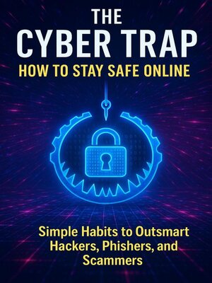 cover image of The Cyber Trap – How to Stay Safe Online